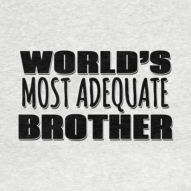 World's Most Adequate Brother by Mookle